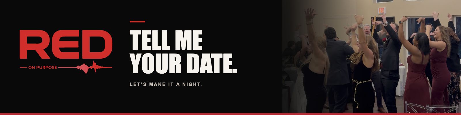 Red On Purpose. Tell me your date. Let’s make it a night. Wedding guests celebrating with their hands up.